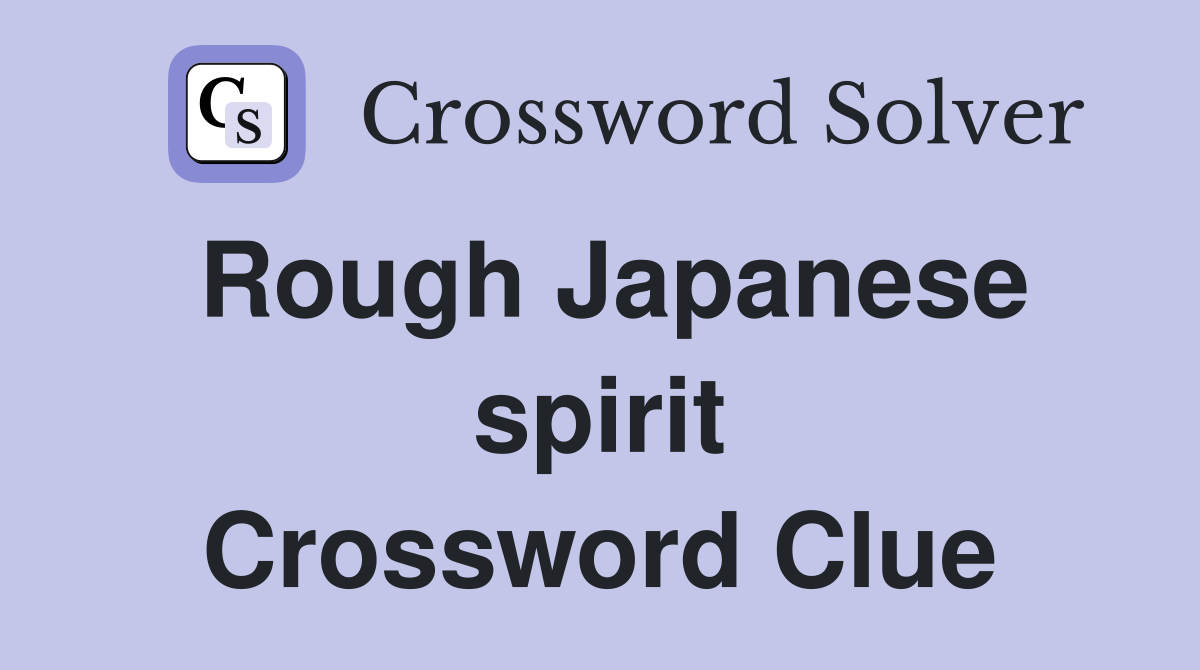 Rough Japanese spirit Crossword Clue