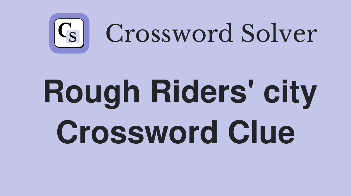 Rough Riders' city Crossword Clue