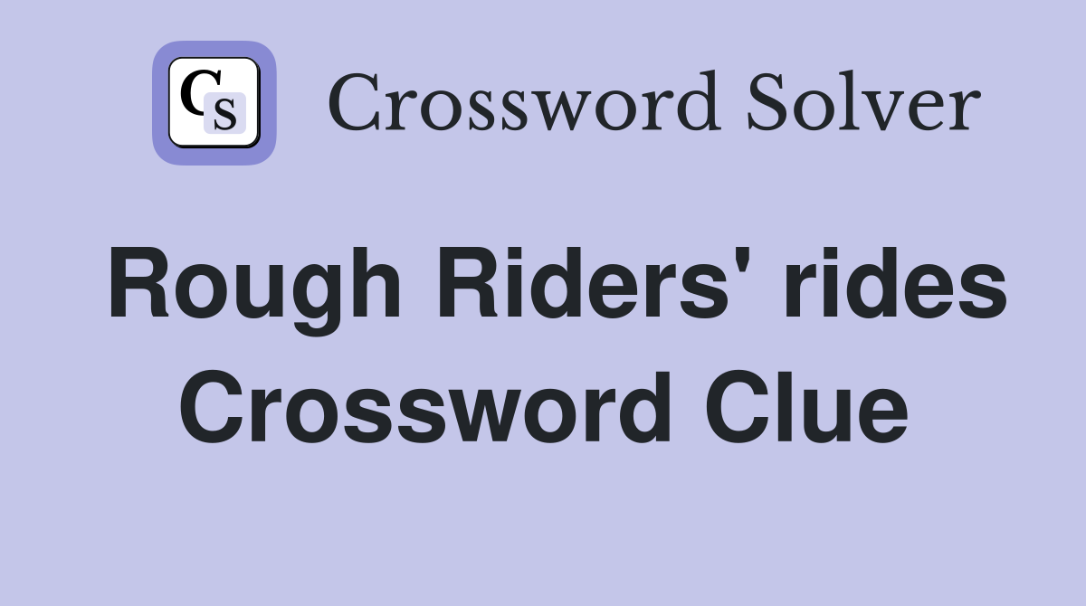 Rough Riders' rides Crossword Clue