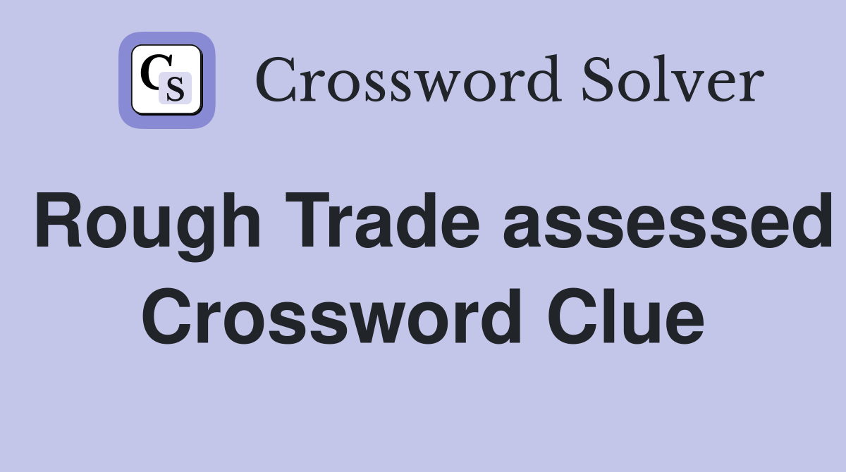 Rough Trade assessed Crossword Clue