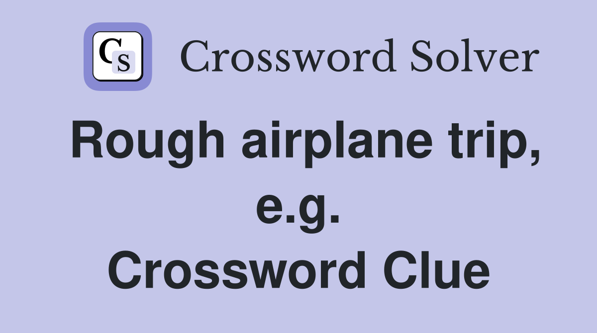 Rough airplane trip, e.g. Crossword Clue