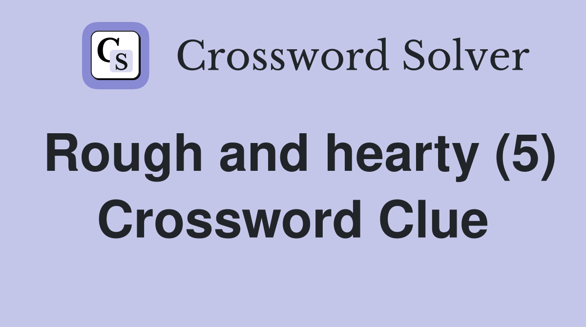 Rough and hearty (5) Crossword Clue