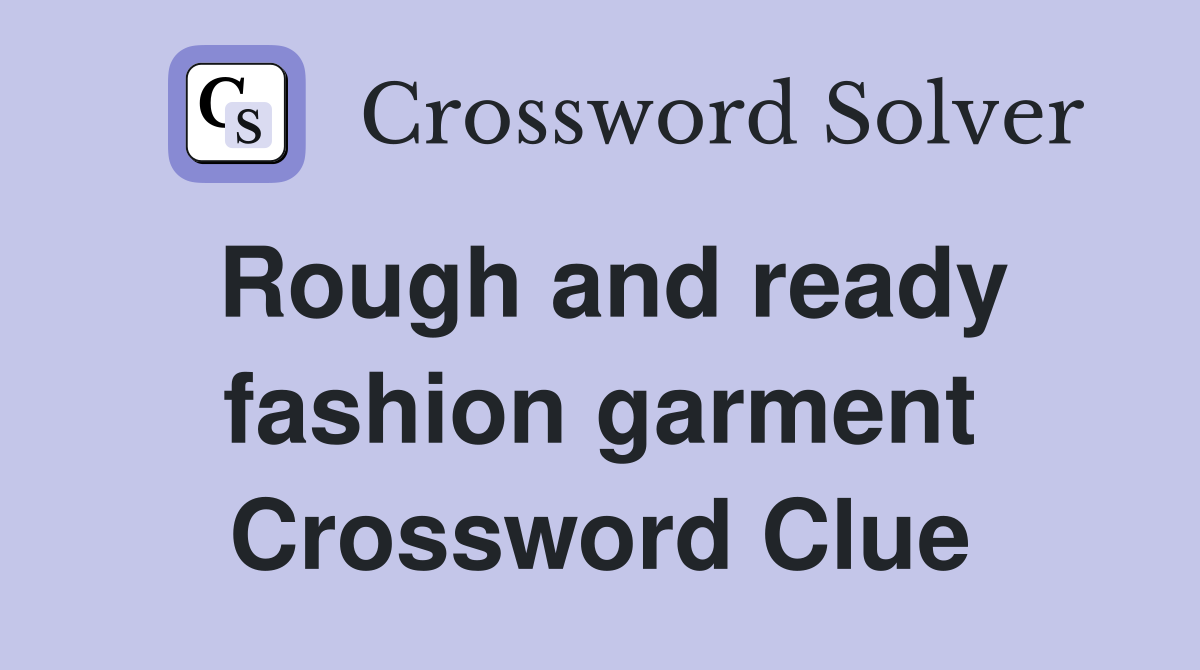 Rough and ready fashion garment Crossword Clue