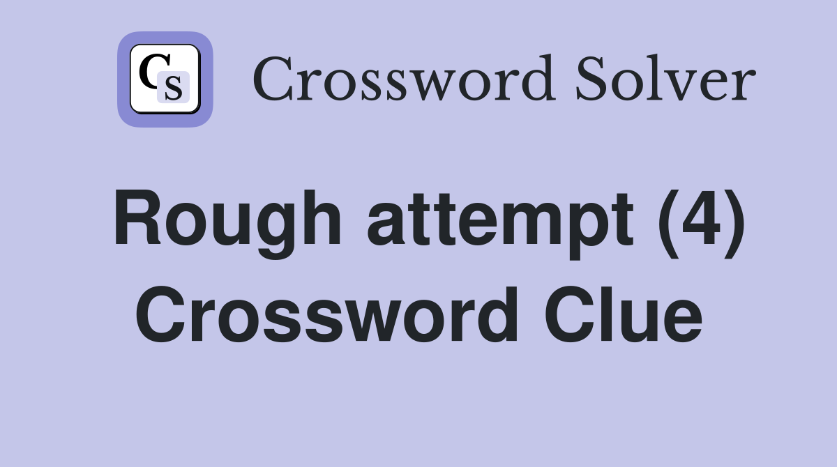Rough attempt (4) Crossword Clue