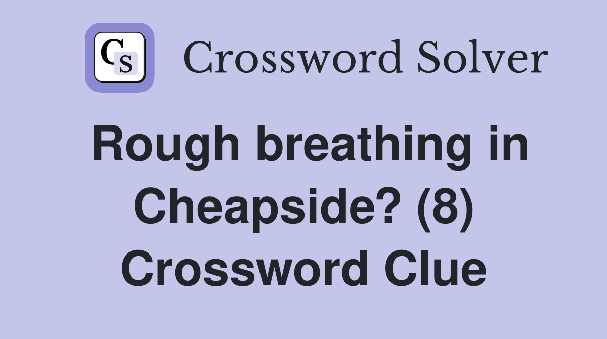 Rough breathing in Cheapside? (8) Crossword Clue