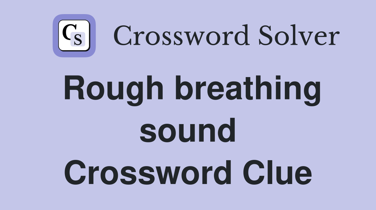 Rough breathing sound Crossword Clue