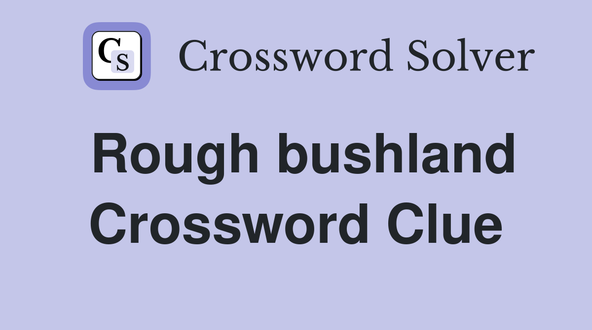 Rough bushland Crossword Clue