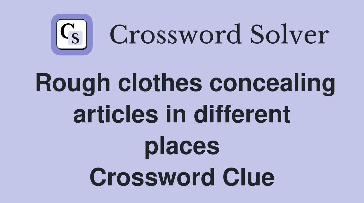 Rough clothes concealing articles in different places Crossword Clue