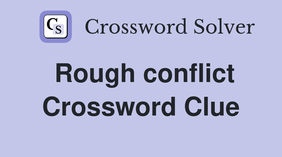 Rough conflict Crossword Clue