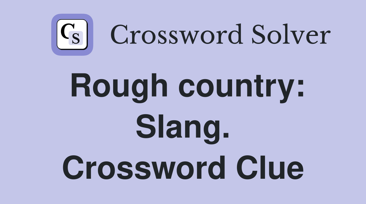 Rough country: Slang. Crossword Clue