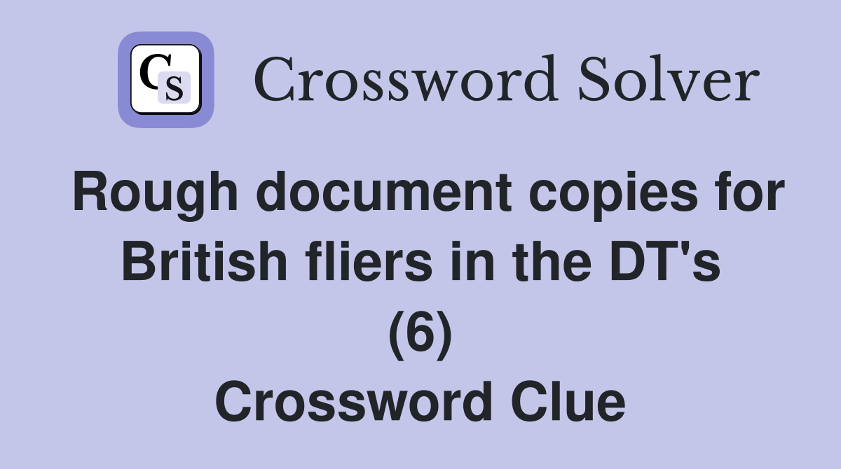 Rough document copies for British fliers in the DT's (6) Crossword Clue