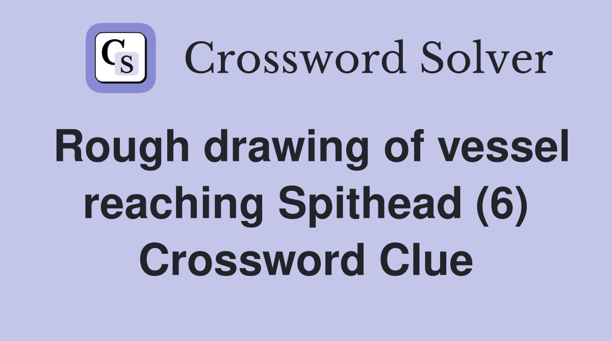 Rough drawing of vessel reaching Spithead (6) Crossword Clue