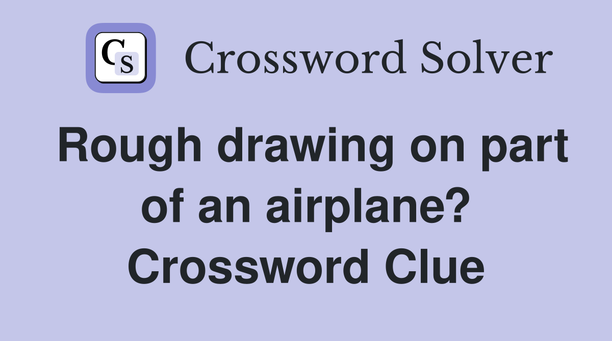 Rough drawing on part of an airplane? Crossword Clue