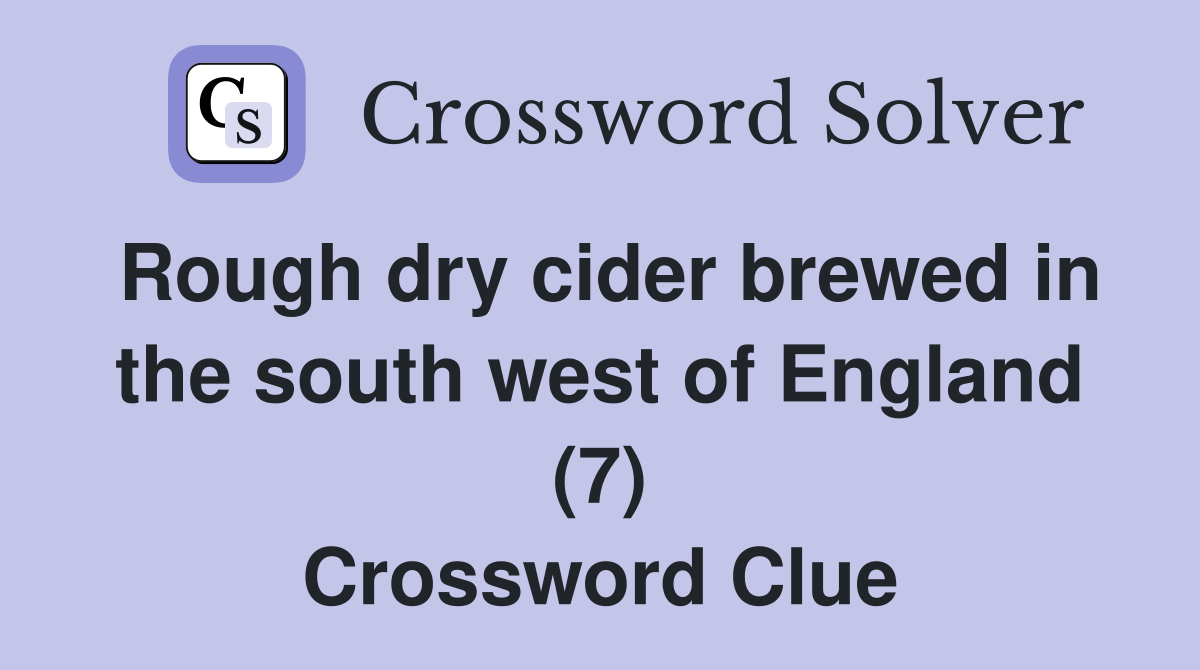 Rough dry cider brewed in the south west of England (7) Crossword Clue