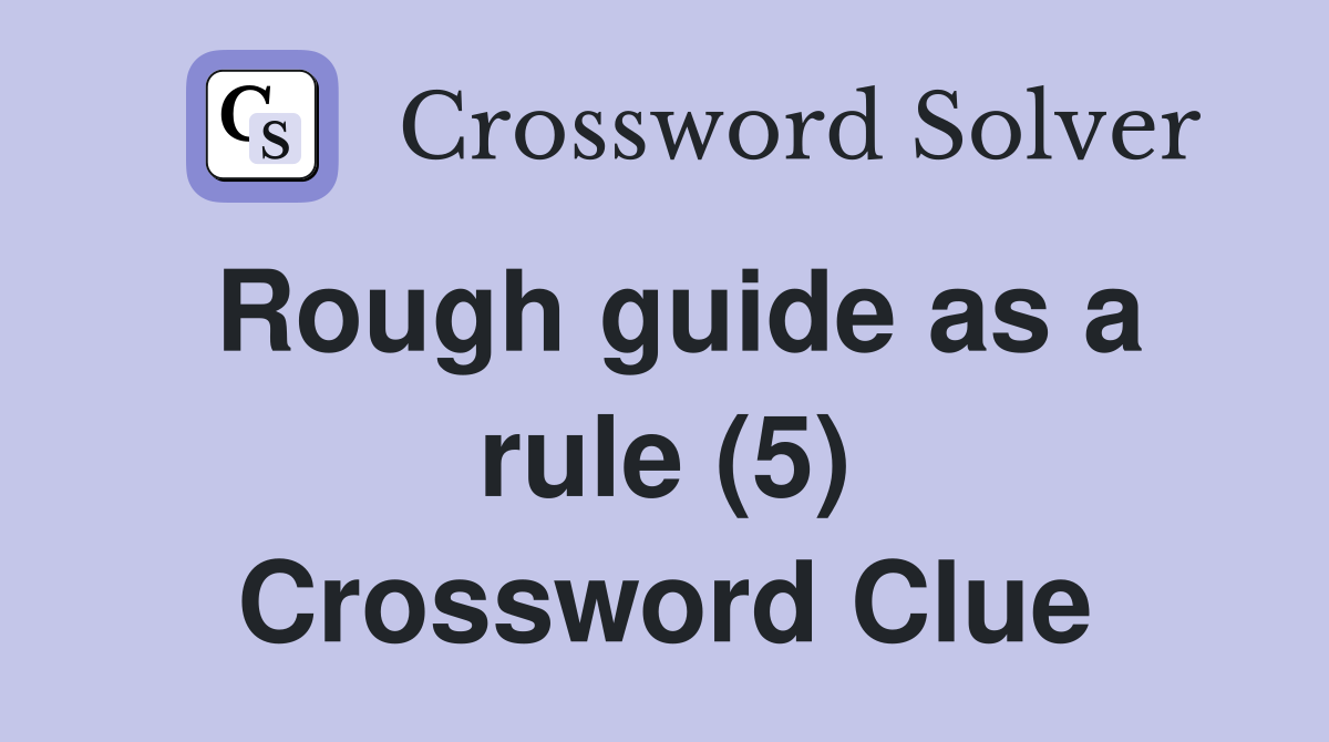 Rough guide as a rule (5) Crossword Clue