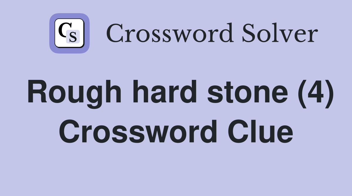 Rough hard stone (4) Crossword Clue