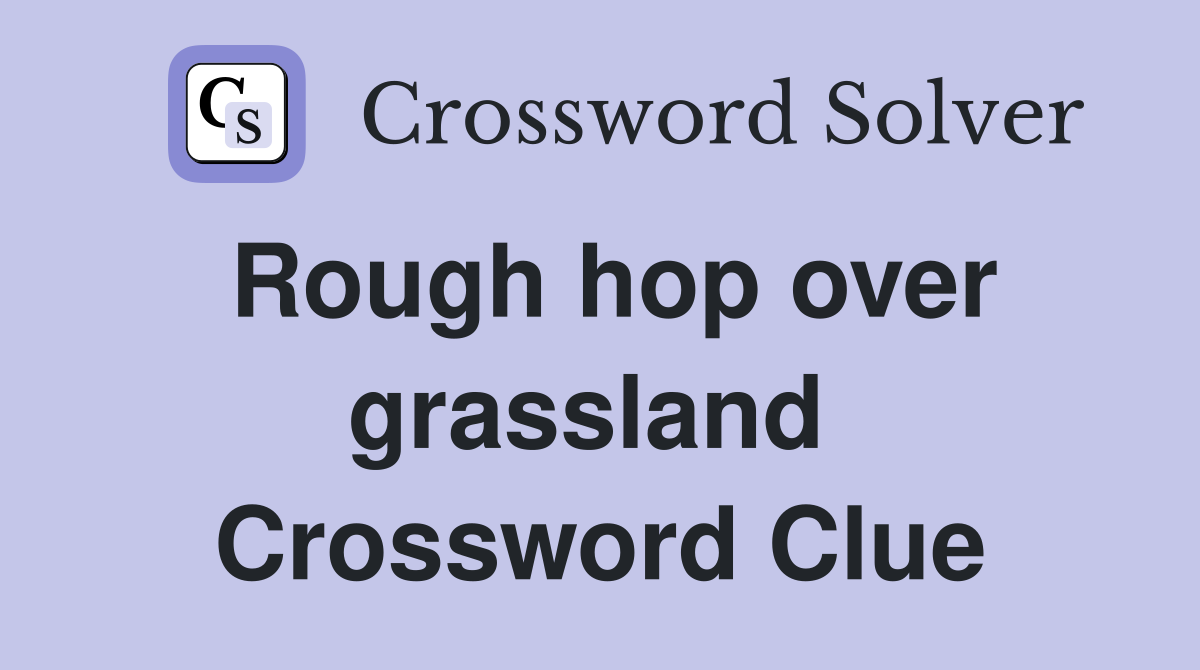Rough hop over grassland  Crossword Clue