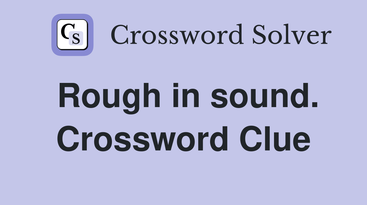 Rough in sound. Crossword Clue