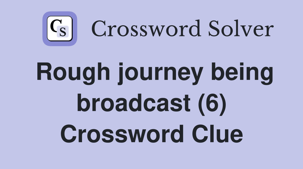 Rough journey being broadcast (6) Crossword Clue