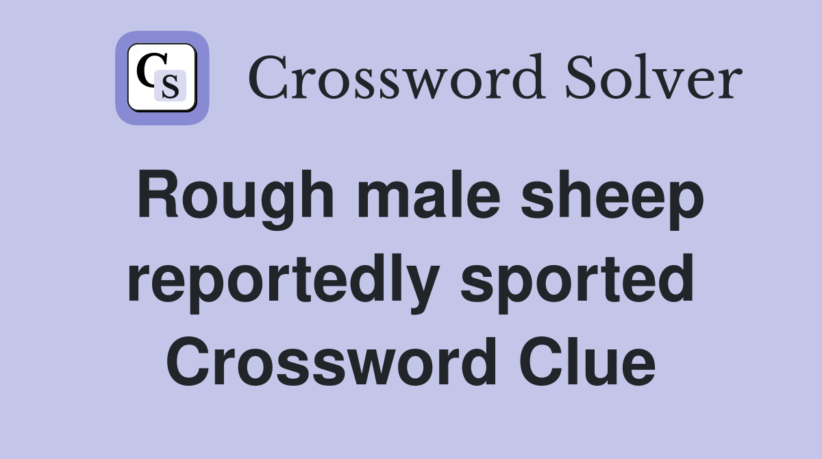 Rough male sheep reportedly sported Crossword Clue