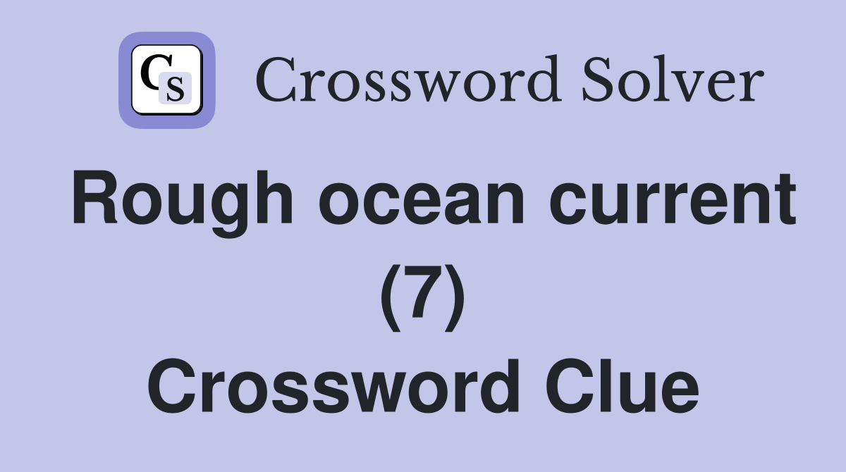 Rough ocean current (7) Crossword Clue