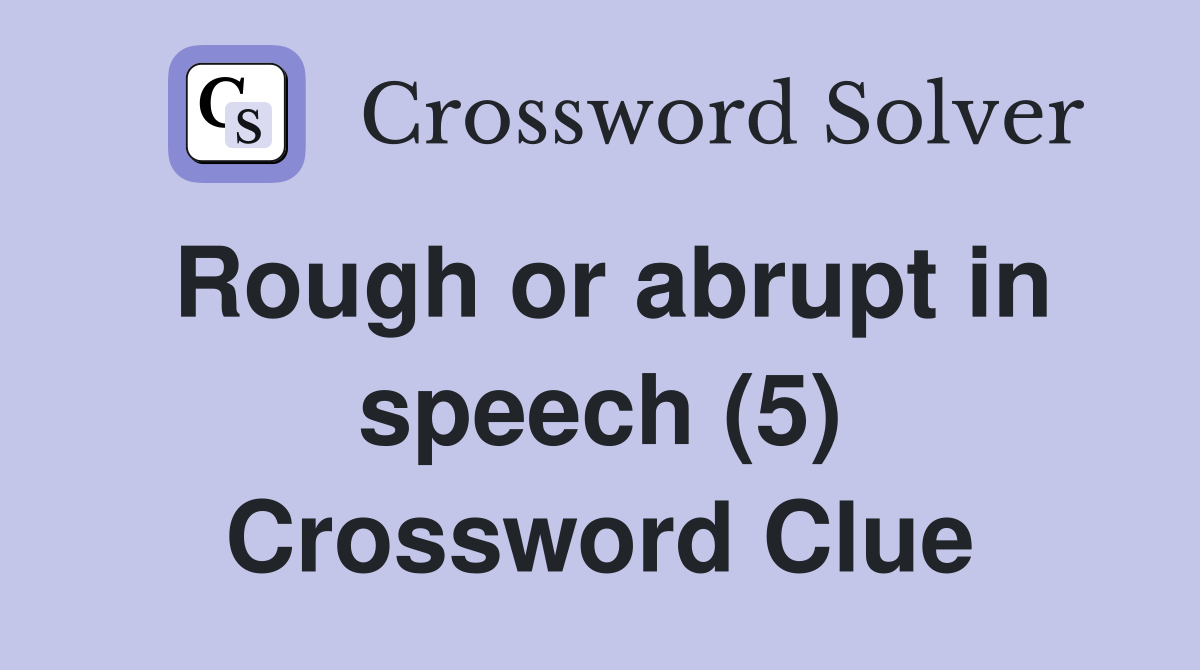 Rough or abrupt in speech (5) Crossword Clue