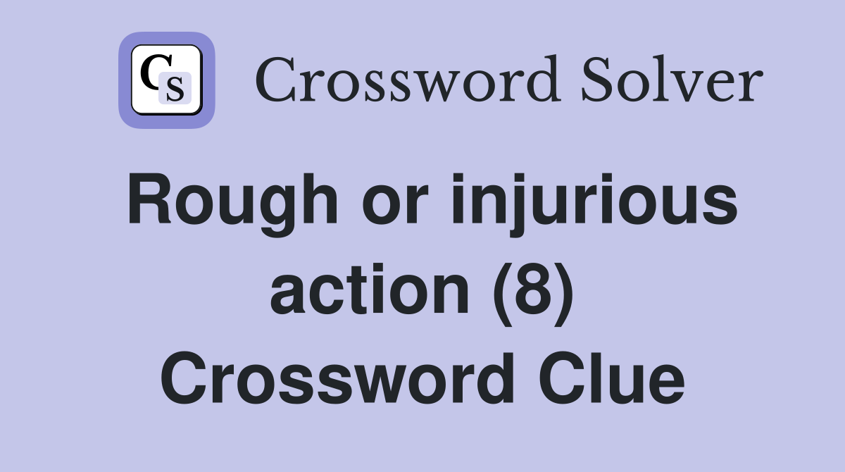 Rough or injurious action (8) Crossword Clue