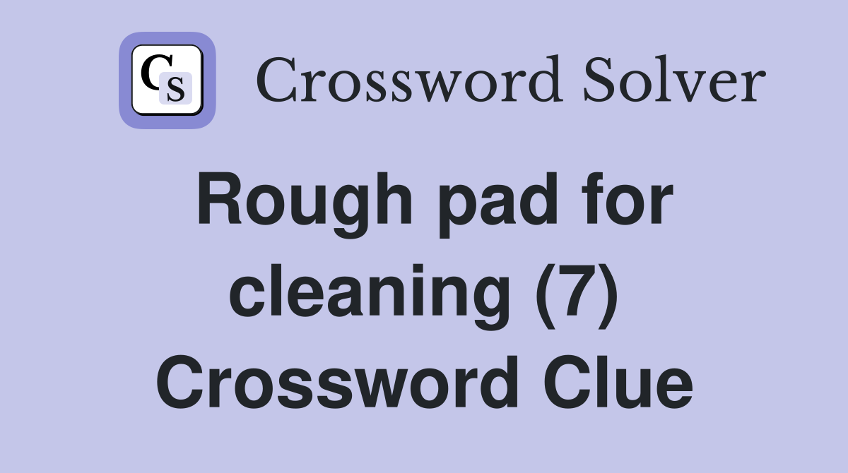 Rough pad for cleaning (7) Crossword Clue