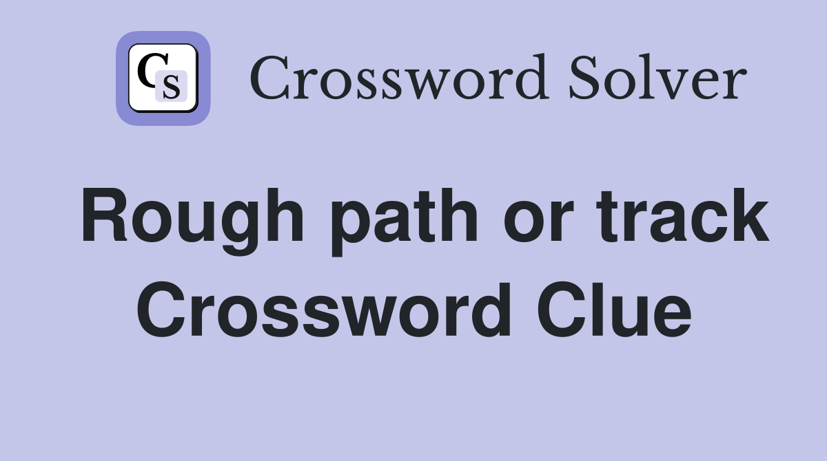 Rough path or track Crossword Clue