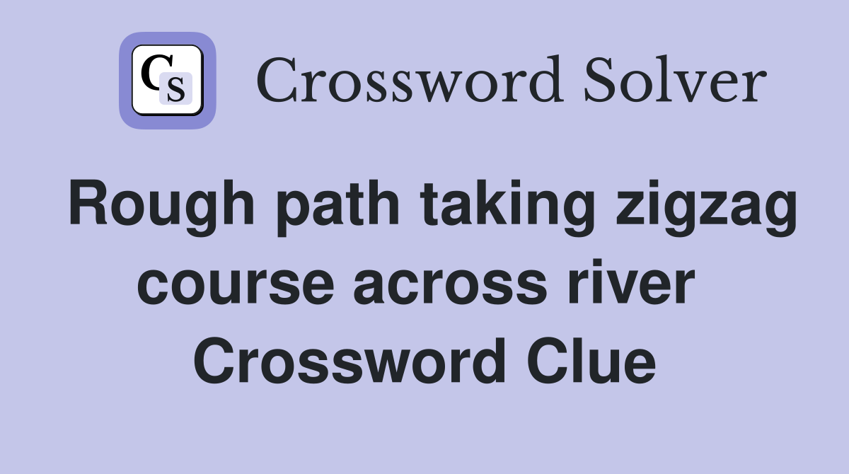 Rough path taking zigzag course across river  Crossword Clue