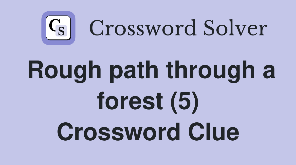 Rough path through a forest (5) Crossword Clue