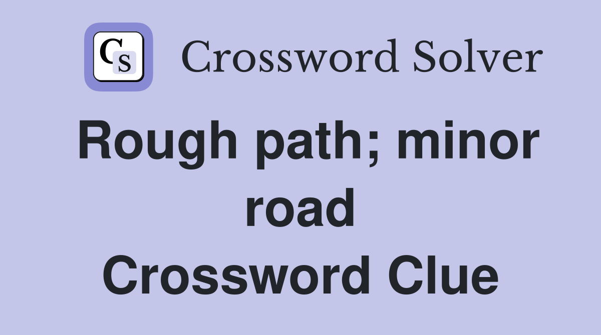 Rough path; minor road Crossword Clue