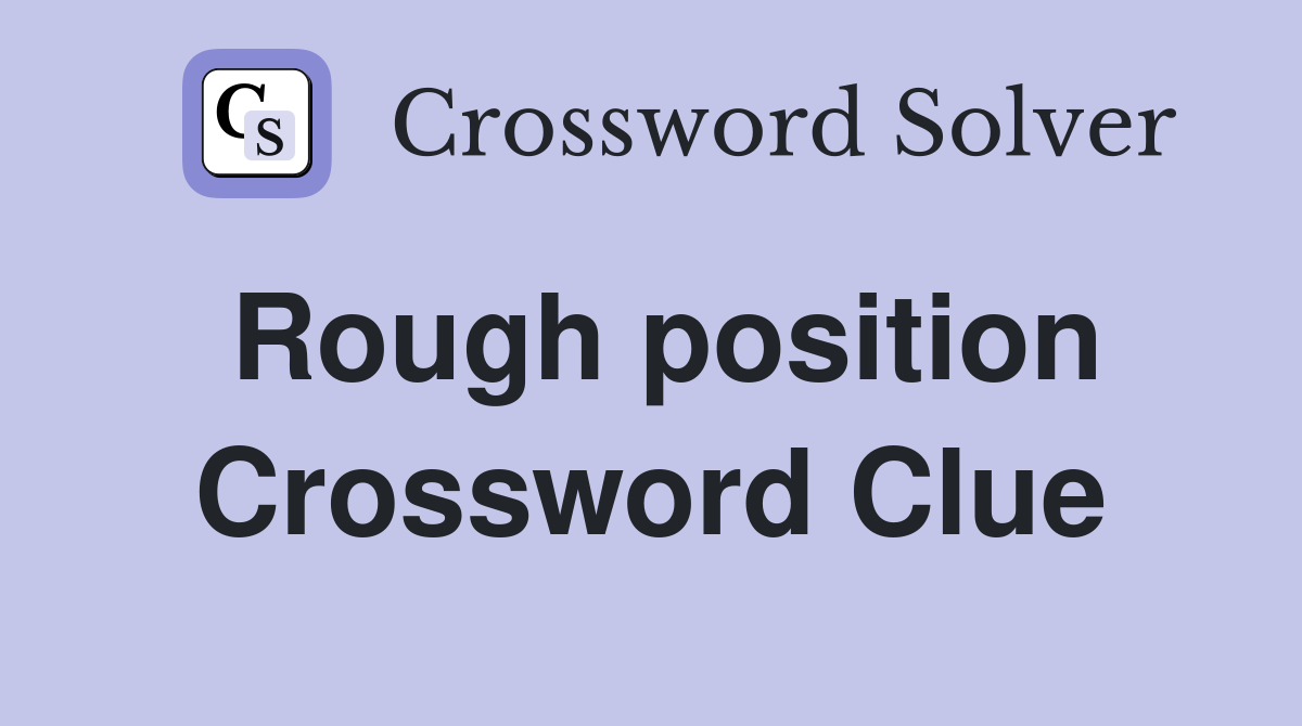 Rough position Crossword Clue