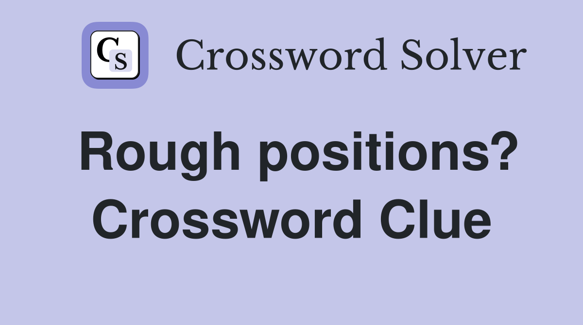 Rough positions? Crossword Clue