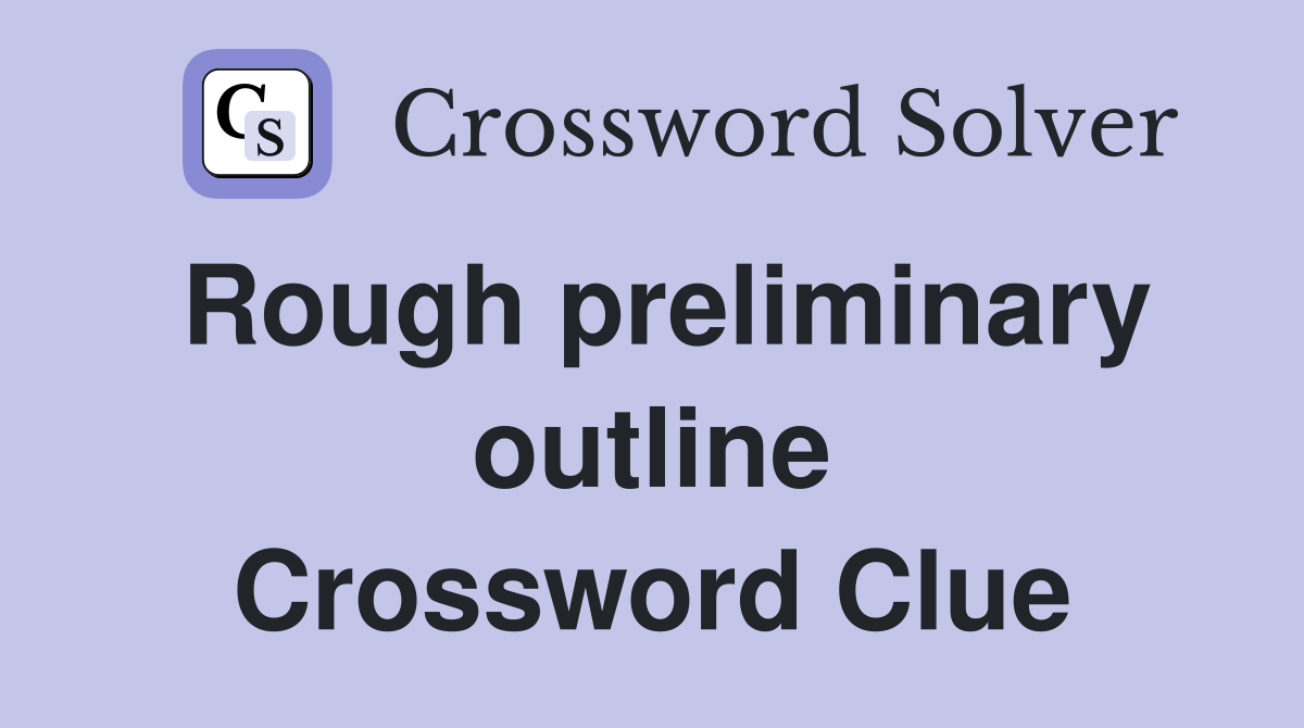 Rough preliminary outline Crossword Clue