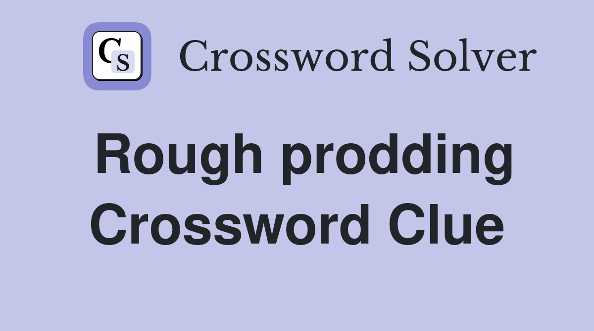 Rough prodding Crossword Clue