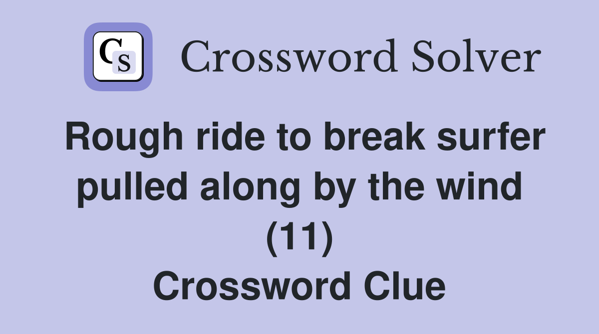 Rough ride to break surfer pulled along by the wind (11) Crossword Clue Answers Crossword Solver