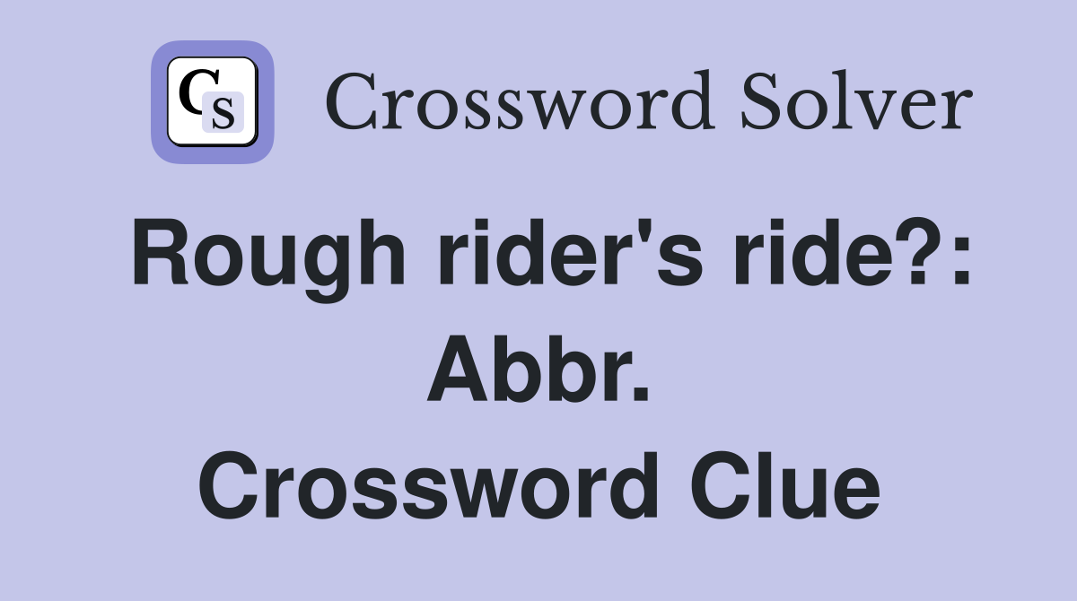 Rough rider's ride?: Abbr. Crossword Clue