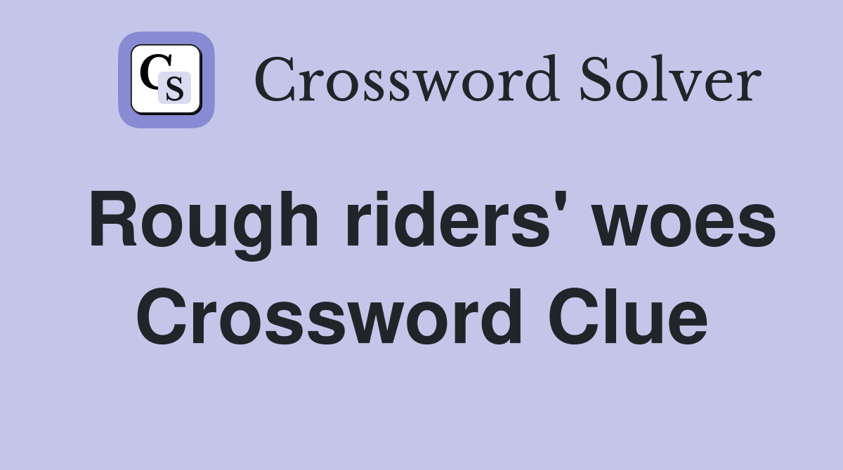 Rough riders' woes Crossword Clue