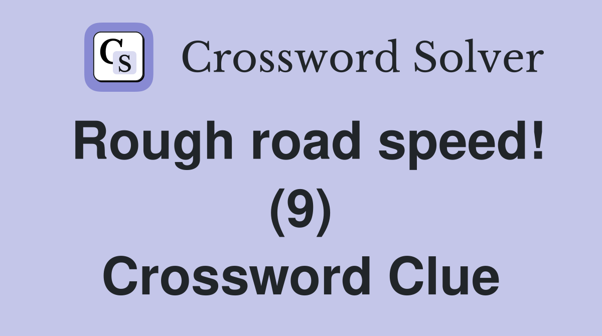 Rough road speed! (9) Crossword Clue