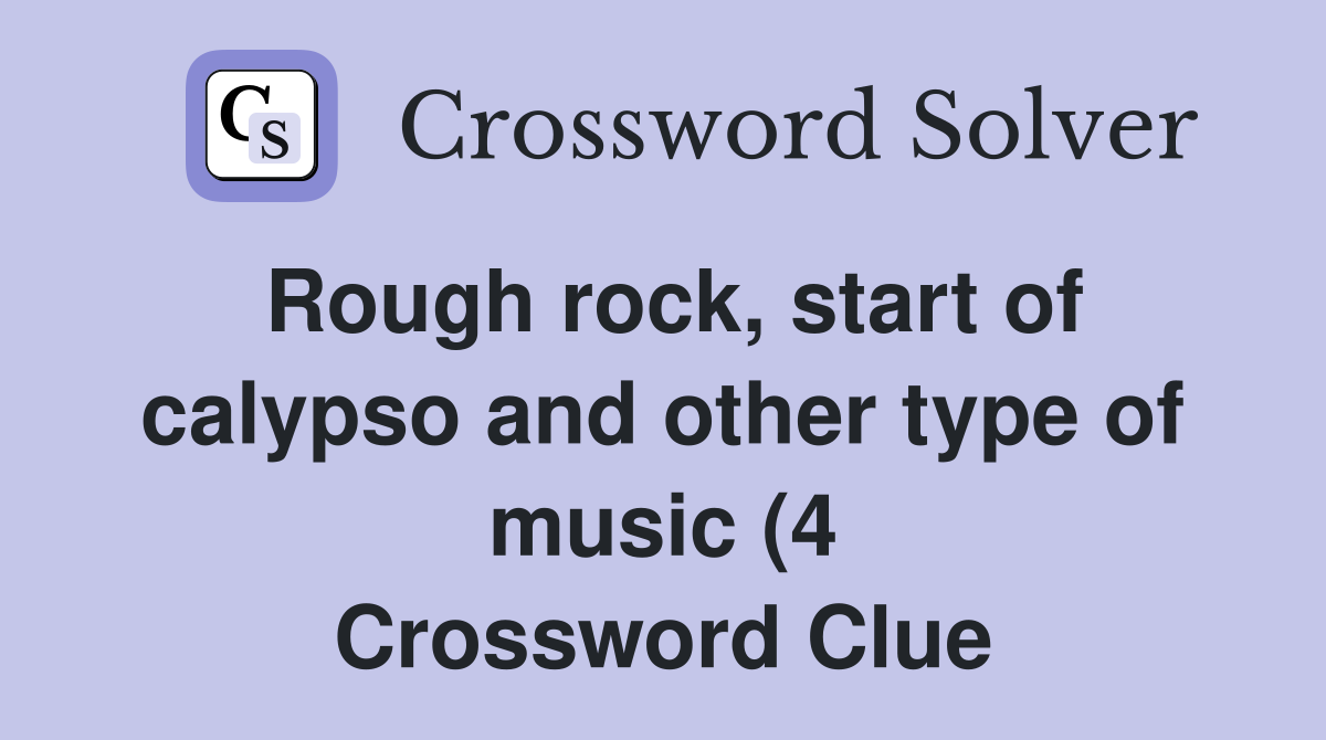 Rough rock start of calypso and other type of music (4) Crossword Rough rock start of calypso and other type of music (4) Crossword