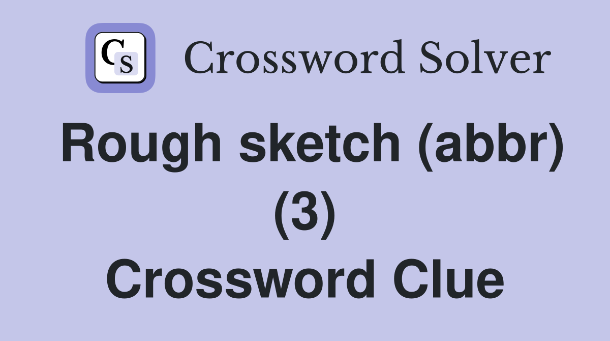 Rough sketch (abbr) (3) Crossword Clue