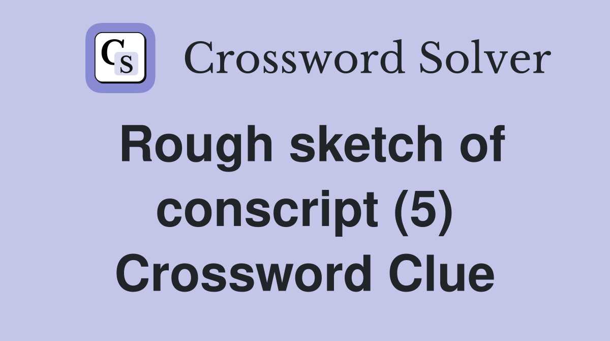 Rough sketch of conscript (5) Crossword Clue