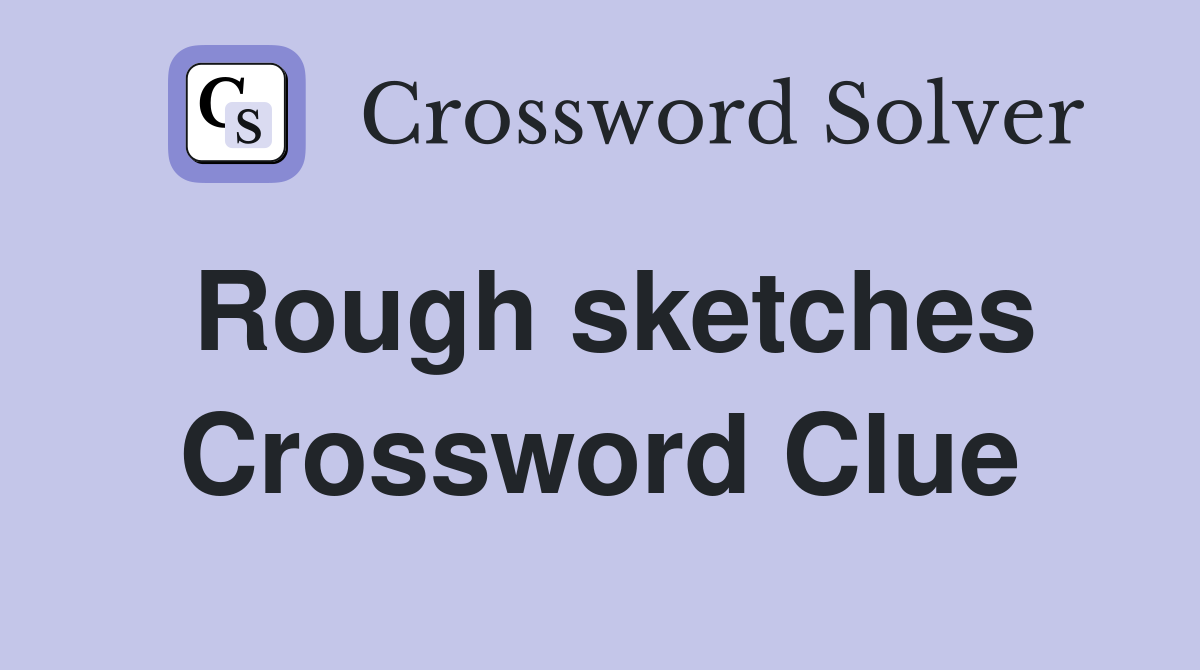 Rough sketches Crossword Clue