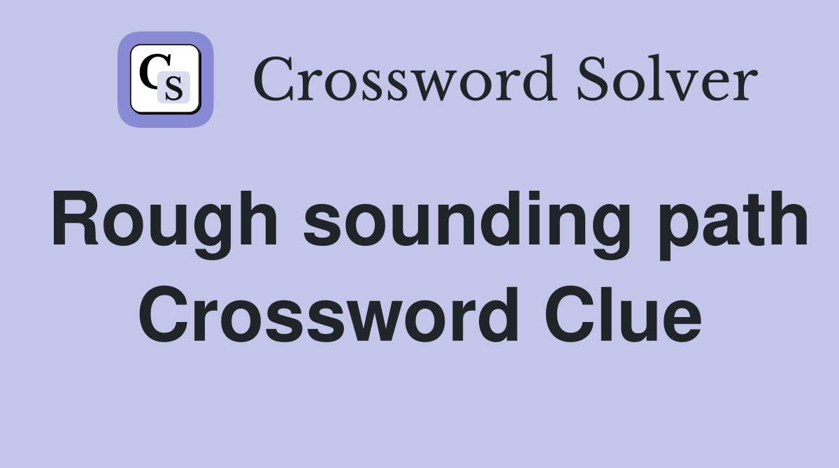 Rough sounding path Crossword Clue