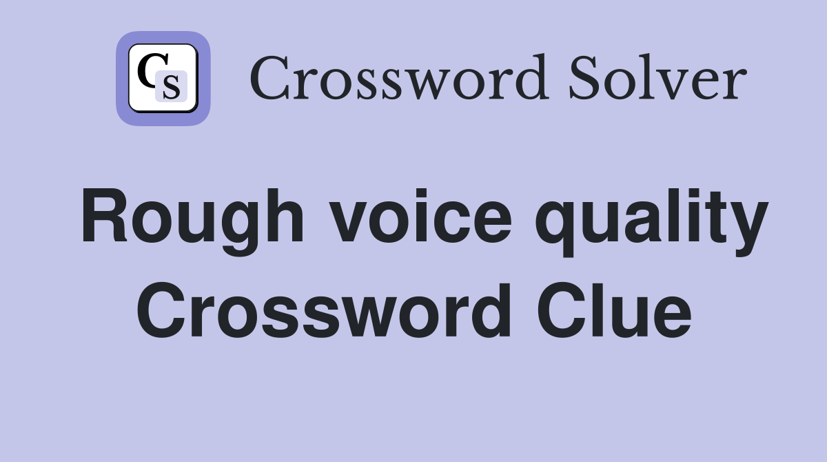 Rough voice quality Crossword Clue