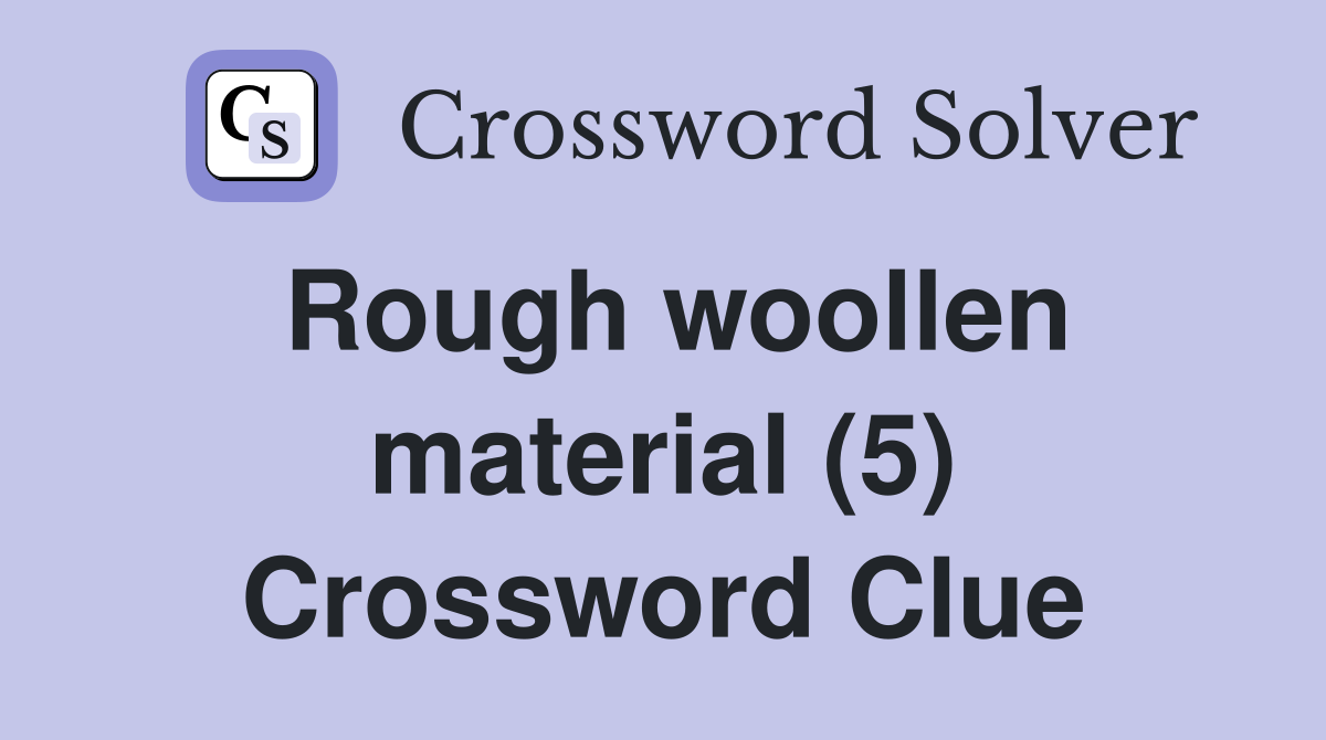 Rough woollen material (5) Crossword Clue