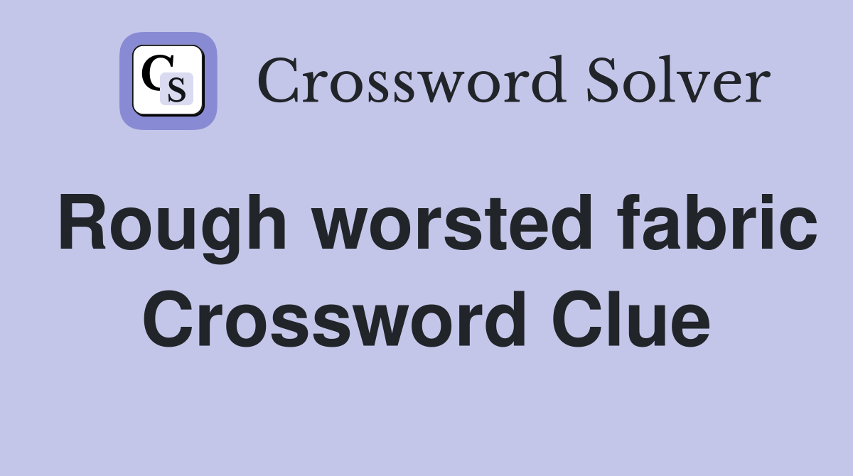 Rough worsted fabric Crossword Clue