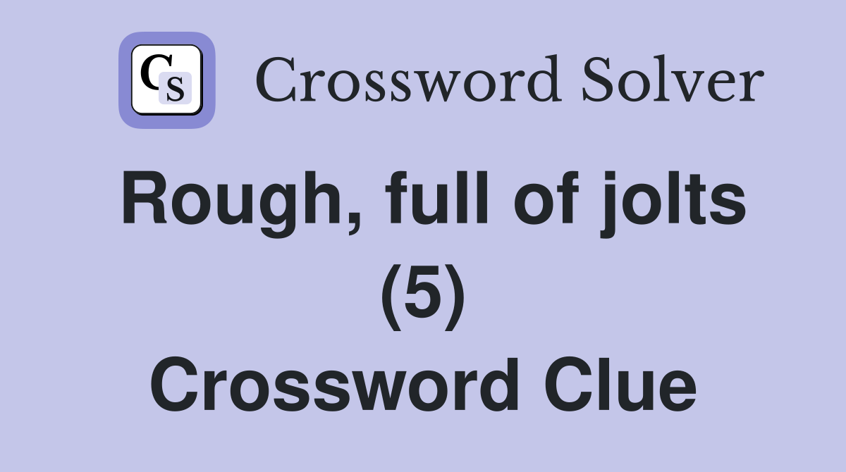 Rough, full of jolts (5) Crossword Clue
