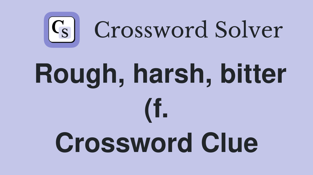 Rough harsh bitter (f ): opp levis lenis Crossword Clue Answers Rough harsh bitter (f ): opp levis lenis Crossword Clue Answers